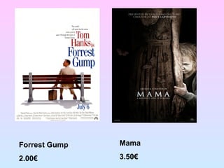 Forrest Gump
2.00€
Mama
3.50€
 