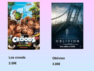 Los croods
2.50€
Oblivion
3.00€
 