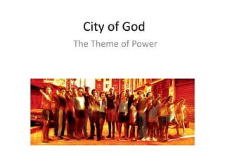 City of God
The Theme of Power
 
