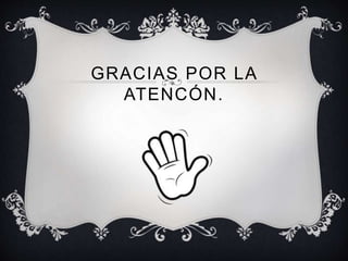 GRACIAS POR LA
ATENCÓN.
