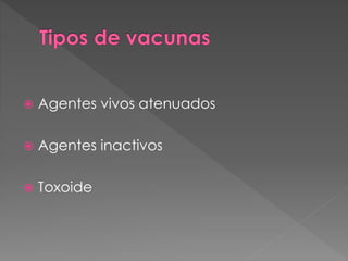  Agentes vivos atenuados
 Agentes inactivos
 Toxoide
 