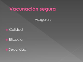 Asegurar:
 Calidad
 Eficacia
 Seguridad
 
