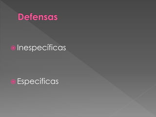  Inespecíficas
 Especificas
 