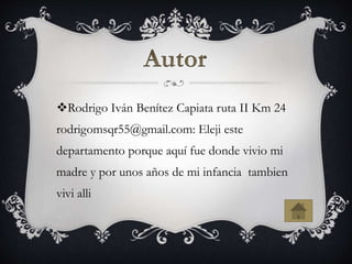 Rodrigo Iván Benítez Capiata ruta II Km 24
rodrigomsqr55@gmail.com: Eleji este
departamento porque aquí fue donde vivio mi
madre y por unos años de mi infancia tambien
vivi alli
 