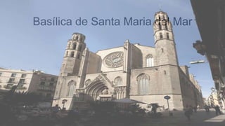 Basílica de Santa Maria del Mar
 