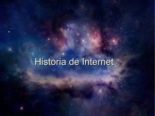 Historia de InternetHistoria de Internet
 