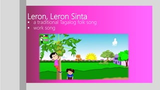 Leron, Leron Sinta
 a traditional Tagalog folk song
 work song
 