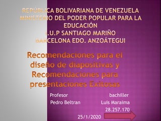 Profesor bachiller
Pedro Beltran Luis Maraima
28.257.170
25/1/2020
 