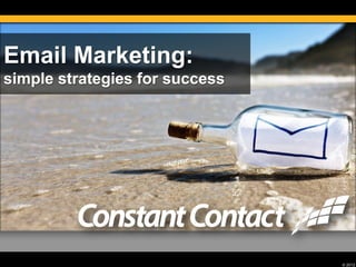 Email Marketing:
simple strategies for success

© 2012

 