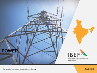 For updated information, please visit www.ibef.org April 2019
POWER
 