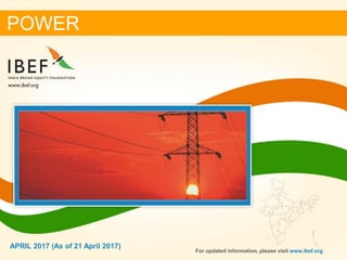 11
APRIL 2017
POWER
For updated information, please visit www.ibef.org
APRIL 2017 (As of 21 April 2017)
 
