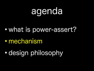 agenda
•what is power-assert?
•mechanism
•design philosophy
 