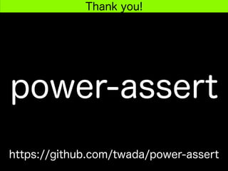 power-assert
https://github.com/twada/power-assert
Thank you!
 