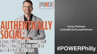 Corey Perlman
LinkedIn/In/CoreyPerlman
#POWERPhilly
 