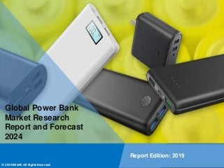 Copyright © IMARC Service Pvt Ltd. All Rights Reserved
Global Power Bank
Market Research
Report and Forecast
2024
Report Edition: 2019
© 2019 IMARC All Rights Reserved
 