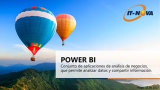 Mayo 11 de 2017
POWER BI
Conjunto de aplicaciones de análisis de negocios,
que permite analizar datos y compartir información.
 