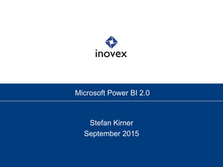 Microsoft Power BI 2.0
Stefan Kirner
September 2015
 