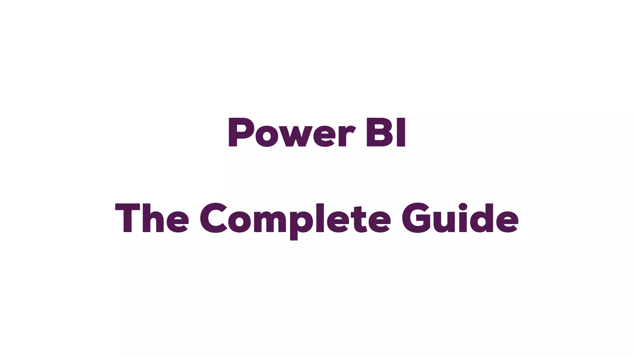 Power BI
The Complete Guide
 