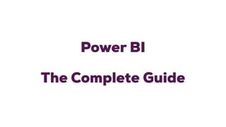 Power BI
The Complete Guide
 