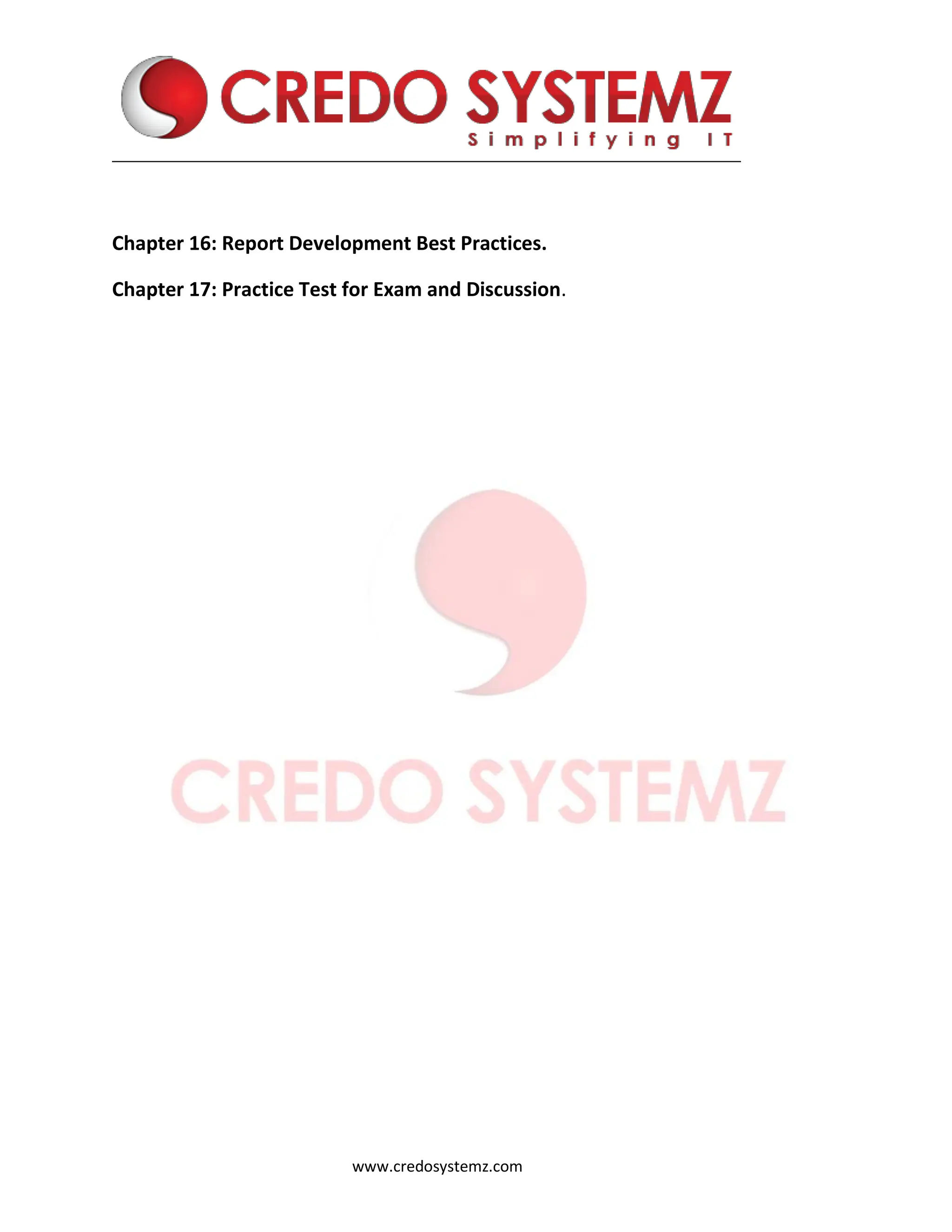 www.credosystemz.com
Chapter 16: Report Development Best Practices.
Chapter 17: Practice Test for Exam and Discussion.
 