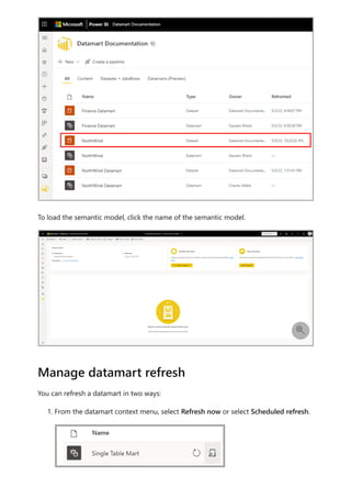 To load the semantic model, click the name of the semantic model.
You can refresh a datamart in two ways:
1. From the datamart context menu, select Refresh now or select Scheduled refresh.

Manage datamart refresh
 