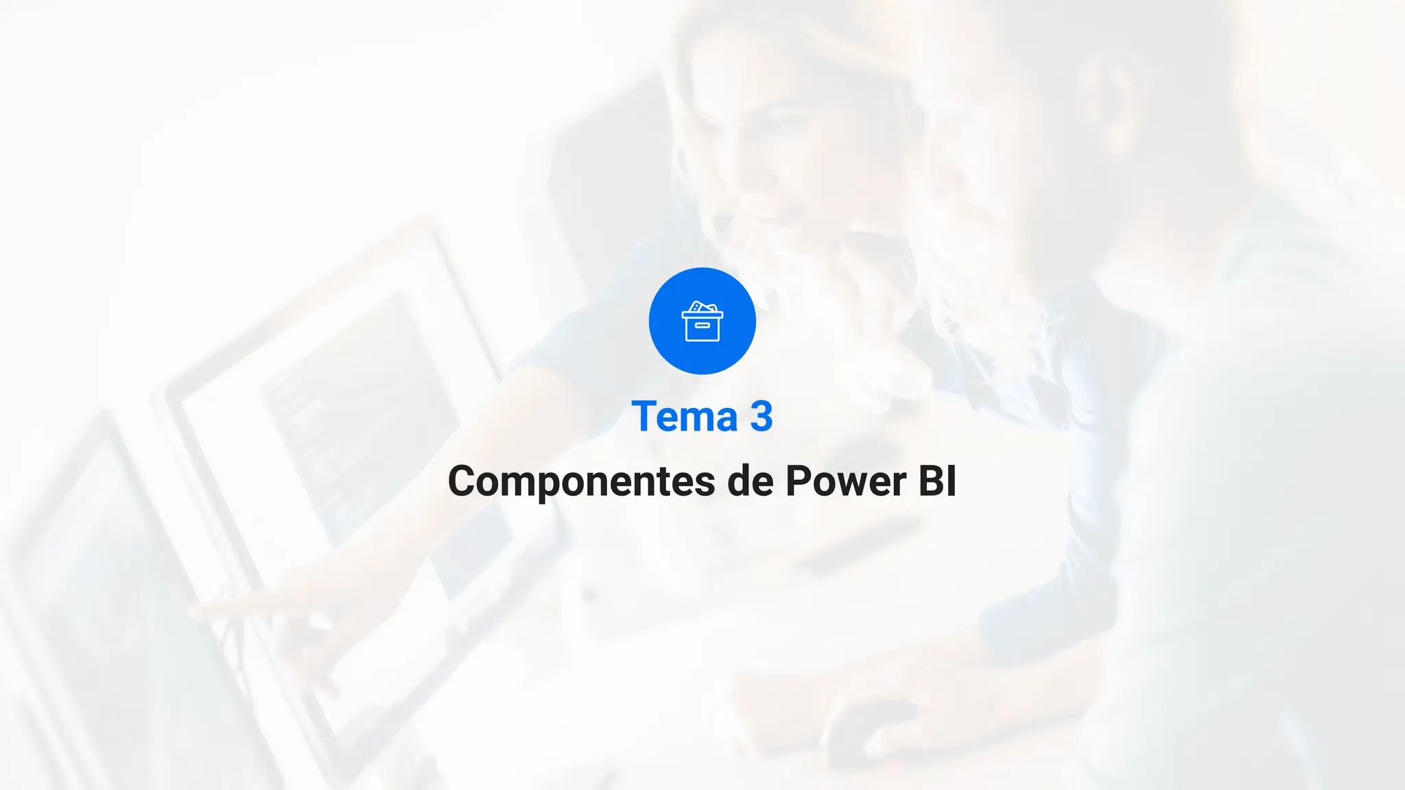 Componentes de Power BI
Tema 3
 