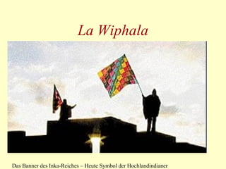 La Wiphala Das Banner des Inka-Reiches – Heute Symbol der Hochlandindianer 