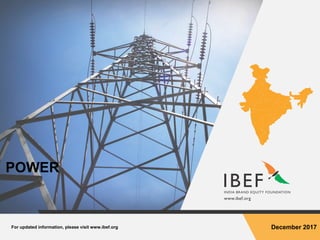 For updated information, please visit www.ibef.org December 2017
POWER
 