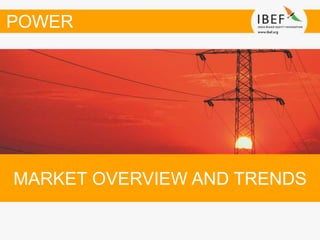 MARKET OVERVIEW AND TRENDS
POWER
 