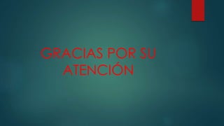 GRACIAS POR SU
ATENCIÓN
 