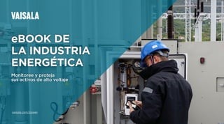 eBOOK DE
LA INDUSTRIA
ENERGÉTICA
Monitoree y proteja
sus activos de alto voltaje
vaisala.com/power
 