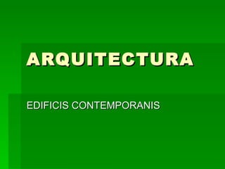 ARQUITECTURA EDIFICIS CONTEMPORANIS 