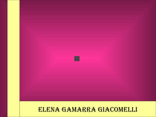 ELENA GAMARRA GIACOMELLI 