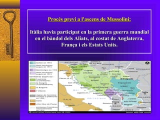 Procés previ a l'ascens de Mussolini: Itàlia havia participat en la primera guerra mundial en el bàndol dels Aliats, al costat de Anglaterra, França i els Estats Units. 