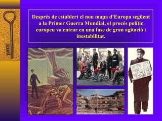 Després de establert el nou mapa d'Europa següent a la Primer Guerra Mundial, el procés polític europeu va entrar en una fase de gran agitació i inestabilitat. 