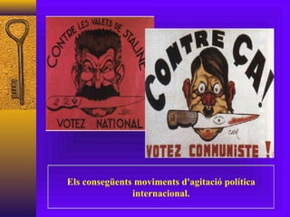 Els consegüents moviments d'agitació política internacional. 