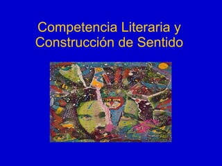 Competencia Literaria y Construcción de Sentido 