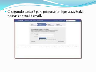 O segundo passo é para procurar amigos através das nossas contas de email.