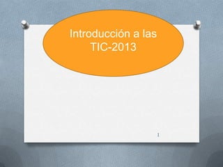 Introducción a las
TIC-2013
1
 