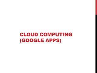 CLOUD COMPUTING
(GOOGLE APPS)
 