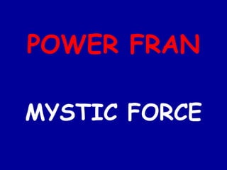 POWER FRAN MYSTIC FORCE 