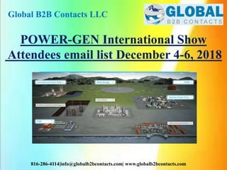 Global B2B Contacts LLC
816-286-4114|info@globalb2bcontacts.com| www.globalb2bcontacts.com
POWER-GEN International Show
Attendees email list December 4-6, 2018
 