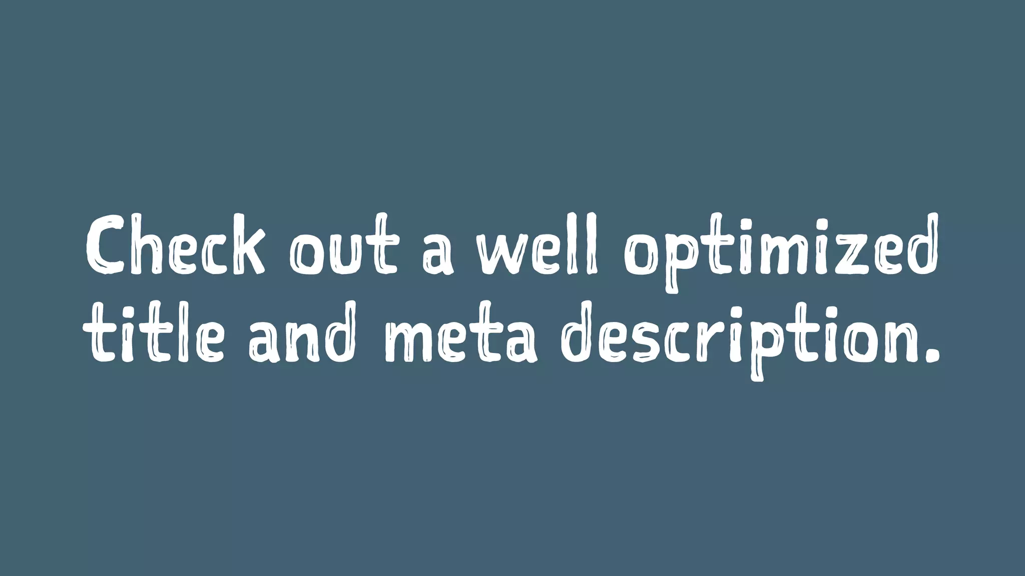 Check out a well optimized
title and meta description.
 