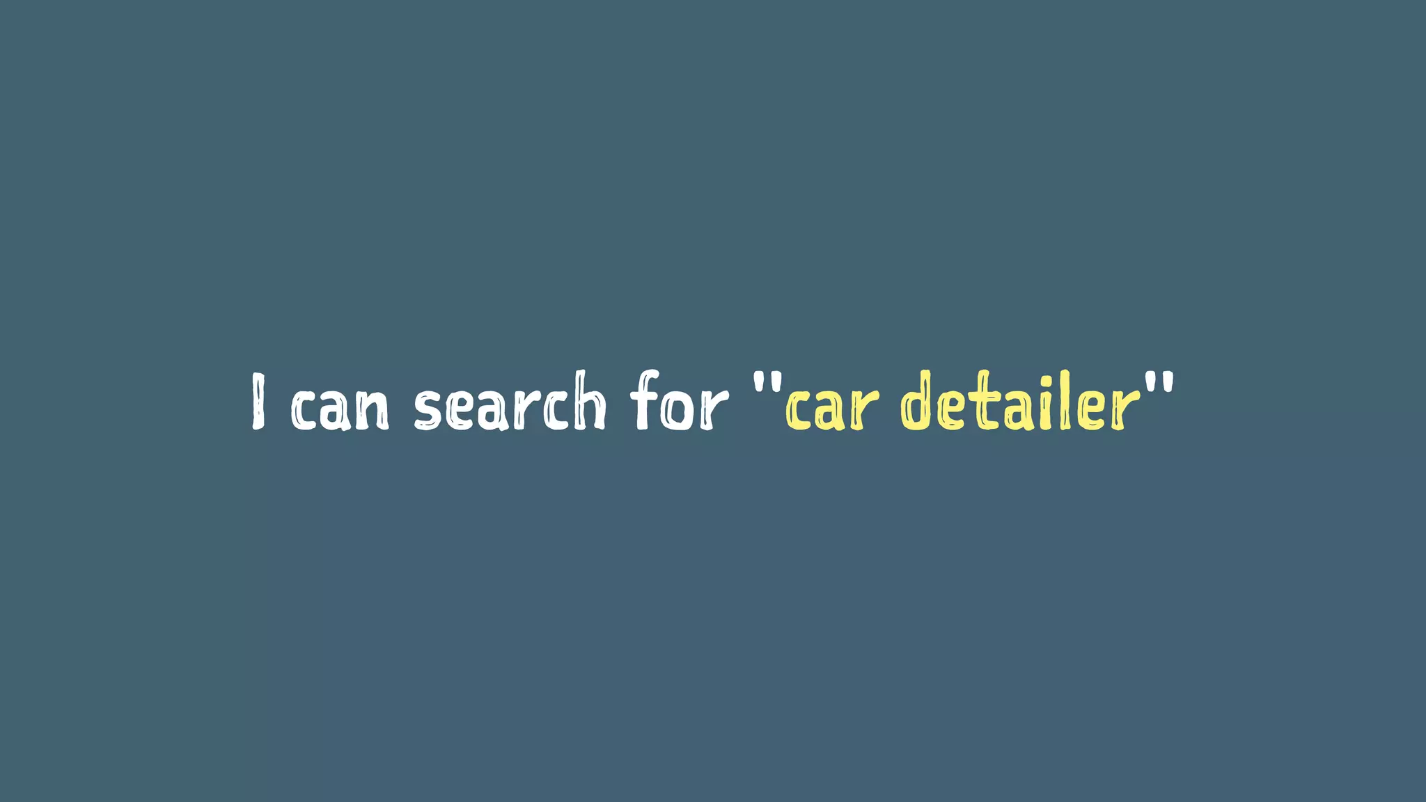 I can search for "car detailer"
 