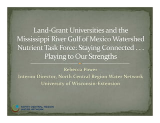 Rebecca Power
Interim Director, North Central Region Water Network
University of Wisconsin‐Extension
 