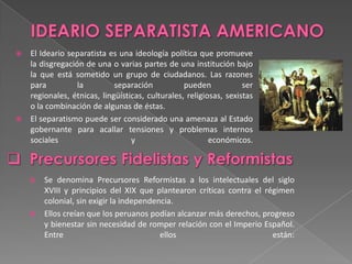 IDEARIO SEPARATISTA AMERICANO<br />El Ideario separatista es una ideología política que promueve la disgregación de una o ...