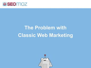 The Problem withClassic Web Marketing
