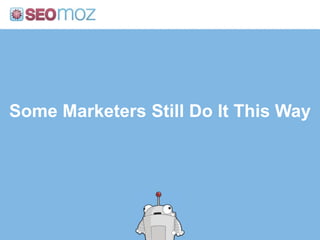 Some Marketers Still Do It This Way