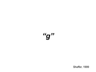 “g”
Shaffer, 1999
 