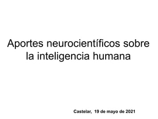 CAC
Castelar, 19 de mayo de 2021
Aportes neurocientíficos sobre
la inteligencia humana
 